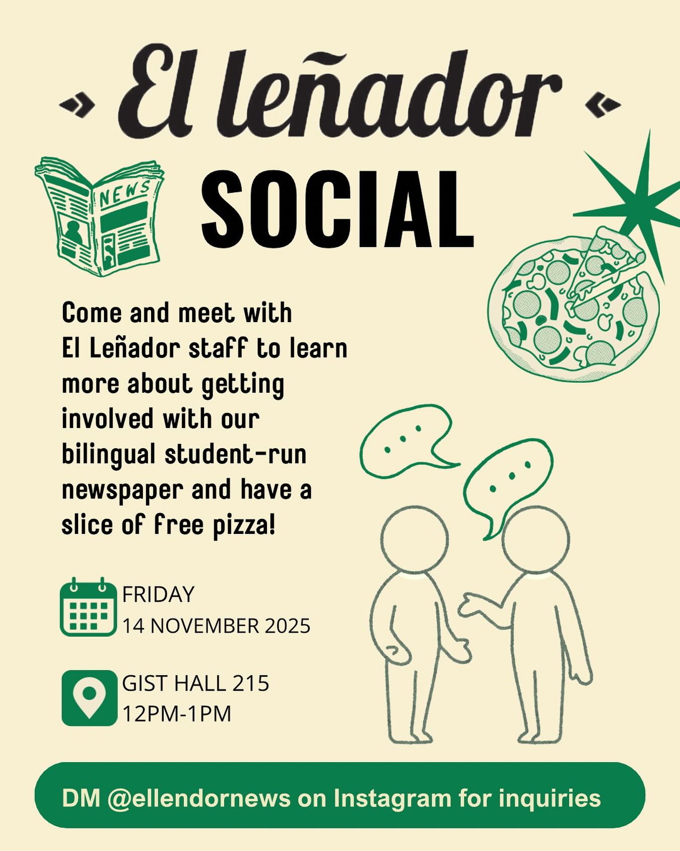 Join us for a Pizza Social! 

On Friday, November 14th, we will be hosting a pizza social at 215 Gist Hall from 12 to 1 PM. 
This is a fantastic opportunity to connect with faculty and staff, ask any questions about El Leñador, and enjoy some delicious lunch! 🍕 We hope to see you there!
