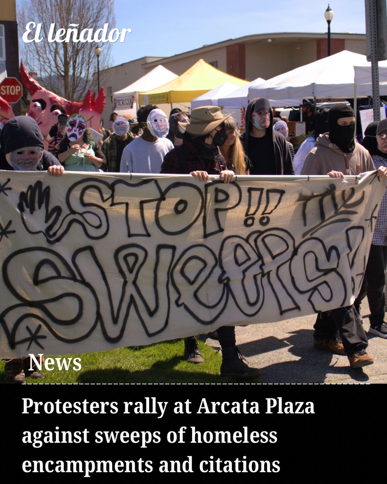 About 25 protesters gathered at the Arcata Plaza from April 18-19, for a two-day demonstration against the removal of homeless encampments and increased citations for smoking and loitering in the plaza.

During Saturday’s farmers market, shoppers saw protesters marching with masks and a large paper-mâché figure. The protest was organized by independent activists. It focused on the clearing of encampments, including “The Forty.”

Protester Arturo Flores said the second day aimed to increase visibility and establish a more sustained presence after what he felt was an improvised first day.

“We’re just getting fed up with the way that poor people, who are human beings, are being treated like garbage,” Flores said. 

Story and photos by Carmen Ruiz Fernández 

For the full story click the link in our bio.

#ellenadornews #humboldt #humboldtcounty #CalPolyHumboldt #CPHumboldt Accesshumboldt