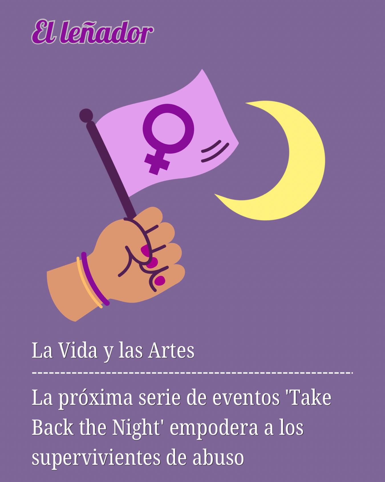 El Women’s Resource Center (WRC) está organizando su serie de eventos anuales Take Back the Night en Abril 6-17. El evento es parte de un movimiento global con el objetivo de terminar la violencia sexualizada y basada en el género. Los varios eventos que serán organizados durante las dos semanas que estará abierto al público.

Un evento principal el 17 de Abril, empezando con una intervención de supervivientes, seguida de una reunión en el patio de la universidad, una marcha y luego una vigilia silenciosa.

“Después del mitin, marcharemos hasta la plaza de Arcata y llevaremos nuestra pancarta, tendremos algunos cantos, y luego mantendremos una vigilia silenciosa”, dijo Shearer.

Historia y gráfica por Leah Spiers
Traducido por Carmen Ruiz Fernández 
Para ver la historia completa, haga clic en el enlace de nuestra biografía.

#ellenadornews #condadodehumboldt #noticiasdehumboldt #Accesshumboldt