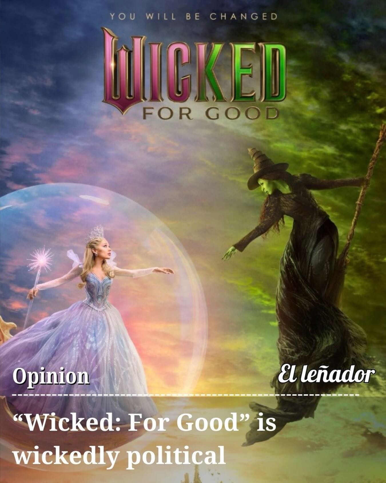 “Wicked: For Good” featuring Cynthia Erivo and Ariana Grande is a continuation of the film released last November. To be frank I was never a huge musical fan, nor did I really know what to expect with the cult favorite, Wicked. Wicked part one was amazing and was filled with many political allegories that are relevant to today’s political climate. I was bummed to find out I had to wait a whole year for part two but nonetheless, I marked my calendar and soon enough Nov. 21 finally arrived.

Throughout the movie we see different forms of resistance and activism throughout Oz, and what it truly means to be good. This movie is bigger than just Glinda the popular and Elphaba the outcast, working out their differences and becoming friends. This film demonstrates the power of language, propaganda and mirrors today’s world. It demonstrates how we become reflections of loved ones, and learn from one another. 

Story by Pamela Hernandez
Photo from the official Wicked movie website
For the full story click the link in our bio.

#ellenadornews #humboldt #humboldtcounty #humboldtstate #CalPolyHumboldt CPHumboldt Accesshumboldt